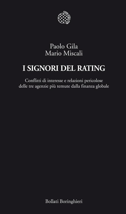 I signori del rating. Conflitti di interesse e relazioni pericolose delle tre agenzie più temute della finanza globale - Paolo Gila,Mario Miscali - ebook