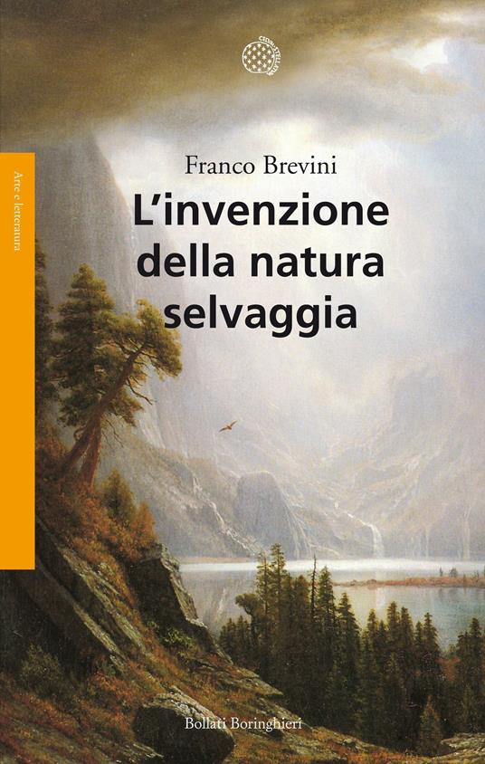 L' invenzione della natura selvaggia. Storia di un'idea dal XVIII secolo a oggi - Franco Brevini - ebook