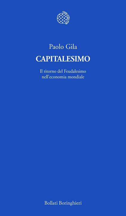 Capitalesimo. Il ritorno del feudalesimo nell'economia mondiale - Paolo Gila - ebook