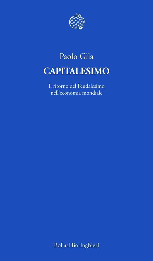 Capitalesimo. Il ritorno del feudalesimo nell'economia mondiale - Paolo Gila - ebook