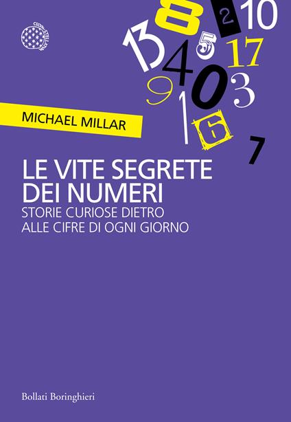Le vite segrete dei numeri. Storie curiose dietro alle cifre di ogni giorno - Michael Millar,Adria Tissoni - ebook