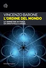 L' ordine del mondo. Le simmetrie in fisica da Aristotele a Higgs