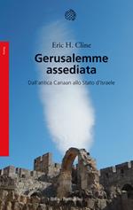 Gerusalemme assediata. Dall'antica Canaan allo stato d'Israele