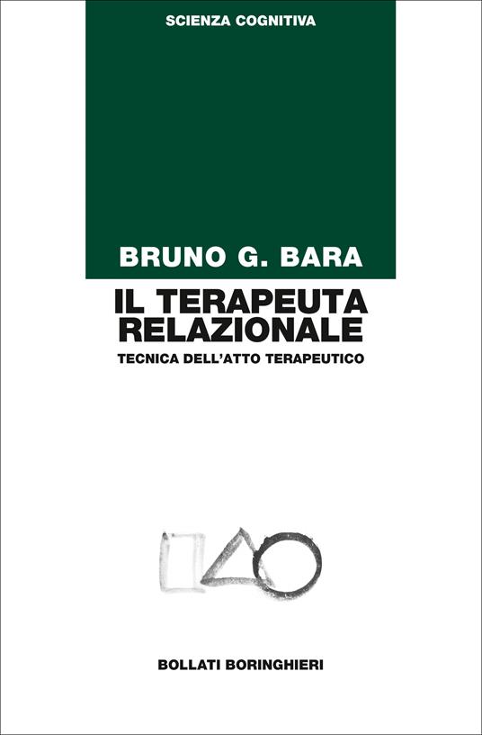 Il terapeuta relazionale. Tecnica dell'atto terapeutico - Bruno G. Bara - ebook