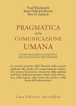 Pragmatica della comunicazione umana. Studio dei modelli interattivi, delle patologie e dei paradossi