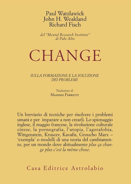 Change: la formazione e la soluzione dei problemi - Paul Watzlawick,John H. Weakland,Richard Fisch - copertina