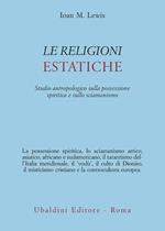 Le religioni estatiche. Studio antropologico della possessione spiritica e sullo sciamanismo