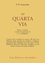 La quarta via. Discorsi e dialoghi secondo l'insegnamento di G. I. Gurdjieff