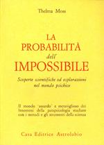 La probabilità dell'impossibile. Scoperte scientifiche ed esplorazioni nel mondo psichico