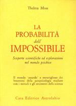 La probabilità dell'impossibile. Scoperte scientifiche ed esplorazioni nel mondo psichico