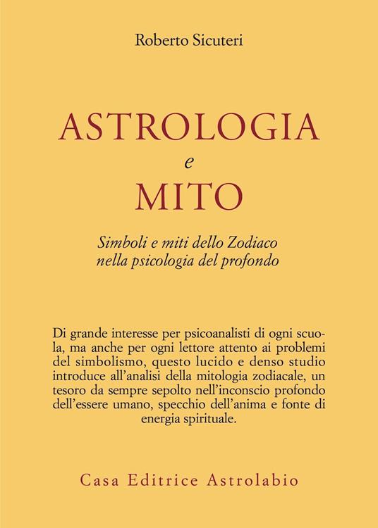 Astrologia e mito. Simboli e miti dello zodiaco nella psicologia del profondo - Roberto Sicuteri - 2