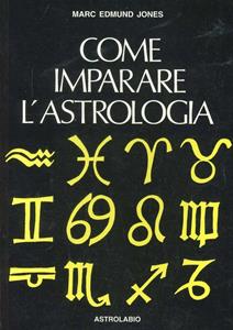 Libro Come imparare l'astrologia. Manuale per il principiante Marc E. Jones