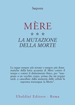 Mère. Vol. 3: La mutazione della morte.