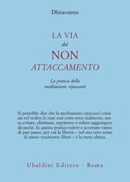 La via del non attaccamento. La pratica della meditazione vipassana