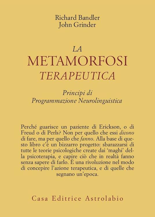 La metamorfosi terapeutica. Principi di programmazione neurolinguistica - Richard Bandler,John Grinder - copertina