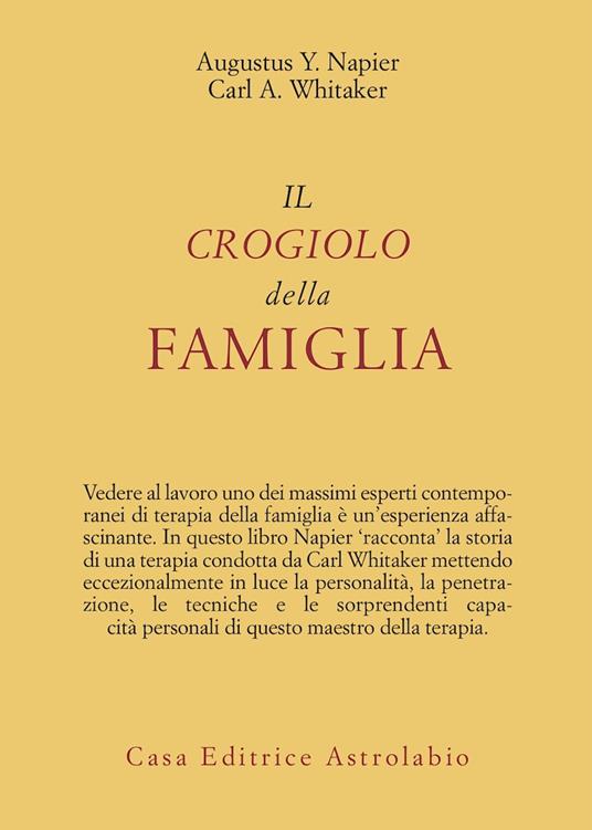 Il crogiolo della famiglia - Augustus Y. Napier,Carl A. Whitaker - copertina