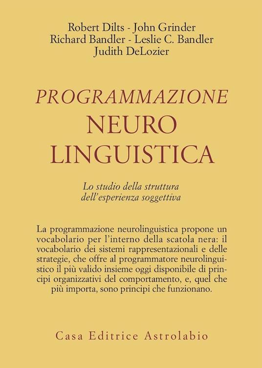 Programmazione neurolinguistica. Lo studio della struttura dell'esperienza soggettiva - Robert B. Dilts,John Grinder,Richard Bandler - copertina