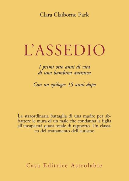 L' assedio. I primi cinque anni di vita di una bambina autistica con un epilogo: quindici anni dopo - Clara Claiborne Park - copertina