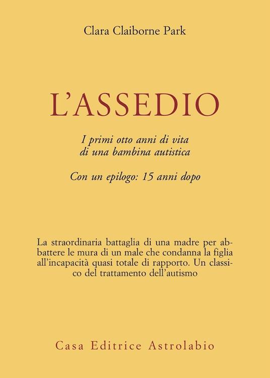 L' assedio. I primi cinque anni di vita di una bambina autistica con un epilogo: quindici anni dopo - Clara Claiborne Park - copertina