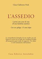 L' assedio. I primi cinque anni di vita di una bambina autistica con un epilogo: quindici anni dopo