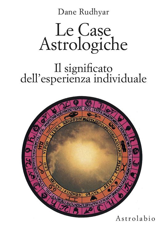Le case astrologiche. Il significato dell'esperienza individuale - Dane Rudhyar - copertina