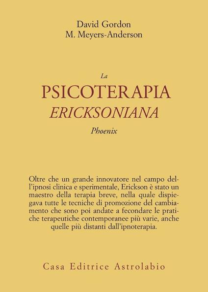 La psicoterapia ericksoniana. Phoenix - David Gordon,Maribeth Meyers Anderson - copertina