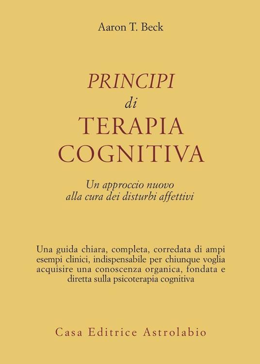 Principi di terapia cognitiva. Un approccio nuovo alla cura dei disturbi affettivi - Aaron T. Beck - copertina