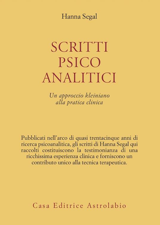 Scritti psicoanalitici. Un approccio kleiniano alla pratica clinica - Hanna Segal - copertina