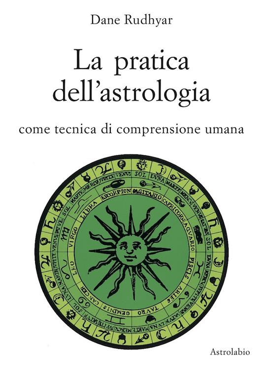 La pratica dell'astrologia. Come tecnica di comprensione umana - Dane Rudhyar - copertina
