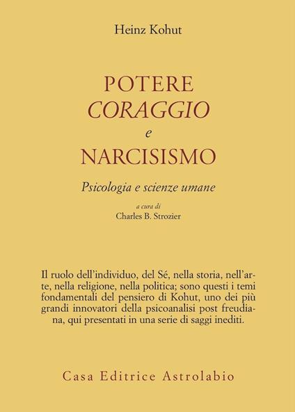 Potere, coraggio e narcisismo. Psicologia e scienze umane - Heinz Kohut - copertina