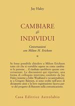 Conversazioni con Milton Erickson. Vol. 1: Cambiare gli individui