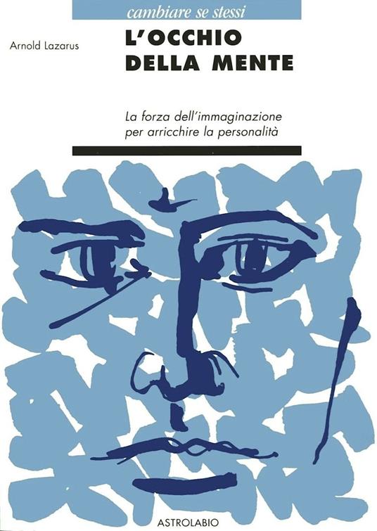 L' occhio della mente. La forza dell'immaginazione per arricchire la personalità - Arnold A. Lazarus - copertina