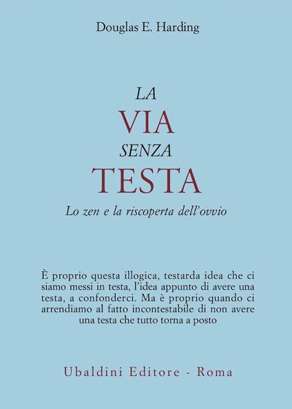 La via senza testa. Lo zen e la riscoperta dell'ovvio - Douglas E. Harding - copertina