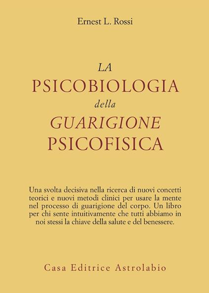 La psicobiologia della guarigione psicofisica - Ernest L. Rossi - copertina