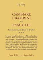 Conversazioni con Milton Erickson. Vol. 3: Cambiare i bambini e le famiglie.