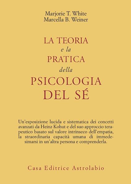 La teoria e la pratica della psicologia del sé - Marjorie White Taggart,Marcella Weiner Bakur - copertina