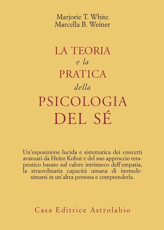 La teoria e la pratica della psicologia del sé - Marjorie White Taggart,Marcella Weiner Bakur - copertina