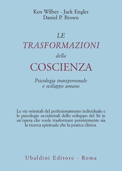 Le trasformazioni della coscienza. Psicologia transpersonale e sviluppo umano - Ken Wilber,Jack Engler,Daniel P. Brown - copertina