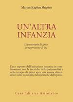 Un' altra infanzia. L'ipnoterapia di gioco in regressione di età