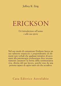 Libro Erickson. Un'introduzione all'uomo e alla sua opera Jeffrey K. Zeig