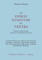 Le energie elementari del Tantra. Il lavoro sulle emozioni attraverso il simbolismo dei colori