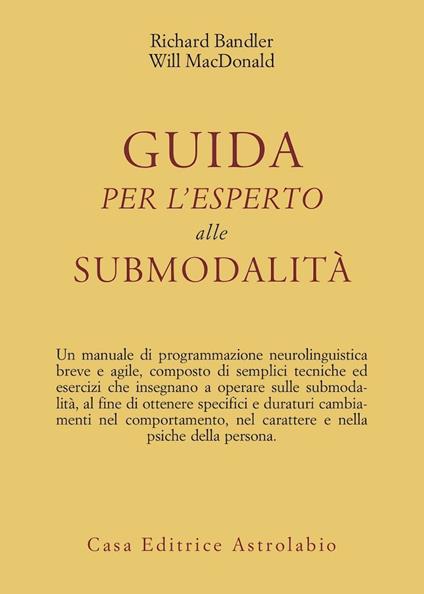 Guida per l'esperto alle submodalità - Richard Bandler,Will McDonald - copertina