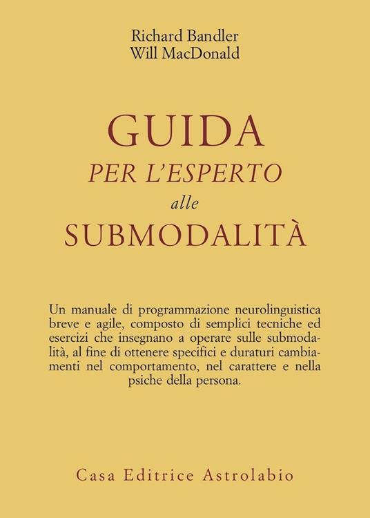 Guida per l'esperto alle submodalità - Richard Bandler,Will McDonald - copertina
