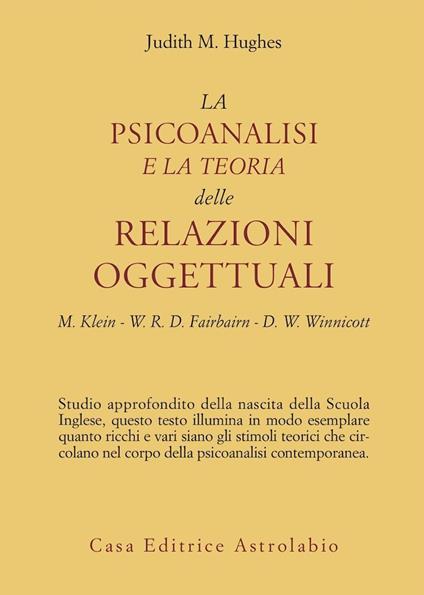 La psicoanalisi e la teoria delle relazioni oggettuali. Melanie Klein, W. R. D. Fairbairn e D. W. Winnicott - Judith M. Hughes - copertina