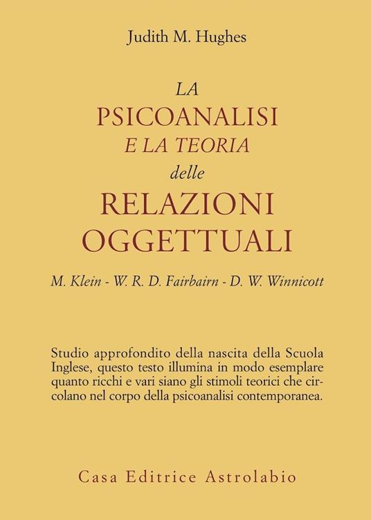 La psicoanalisi e la teoria delle relazioni oggettuali. Melanie Klein, W. R. D. Fairbairn e D. W. Winnicott - Judith M. Hughes - copertina