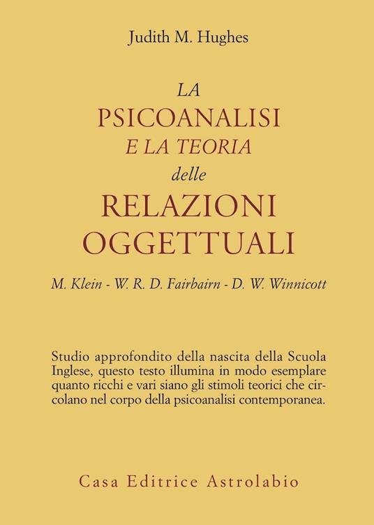 La psicoanalisi e la teoria delle relazioni oggettuali. Melanie Klein, W. R. D. Fairbairn e D. W. Winnicott - Judith M. Hughes - copertina