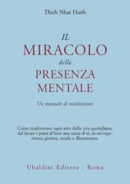 Il miracolo della presenza mentale. Un manuale di meditazione