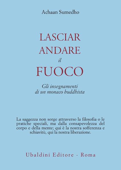 Lasciar andare il fuoco. Gli insegnamenti di un monaco buddhista - Achaan Sumedho - copertina