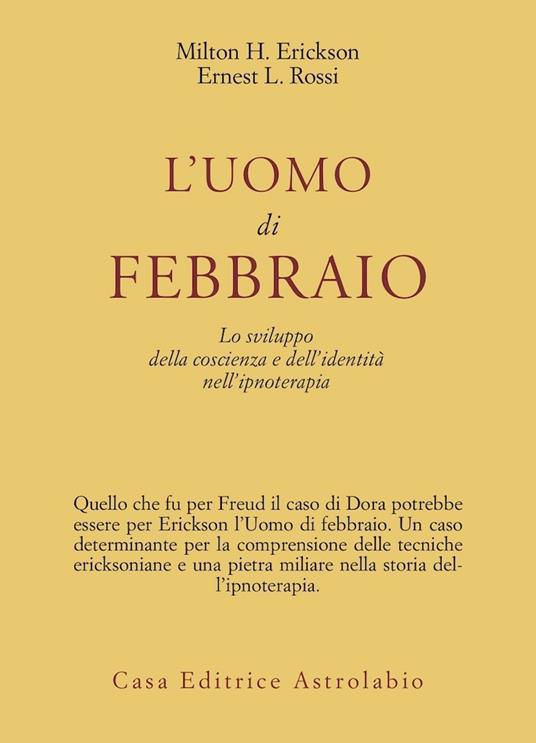 L'uomo di febbraio. Lo sviluppo della coscienza e dell'identità nell'ipnoterapia - Milton H. Erickson,Ernest L. Rossi - copertina