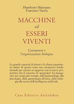 Macchine ed esseri viventi. L'autopoiesi e l'organizzazione biologica